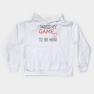 I Paused My Game To Be Here T-Shirt, Funny Gaming T-shirt Kids Hoodie